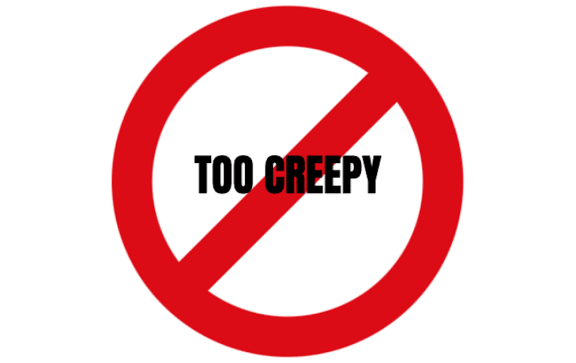 Too creepy